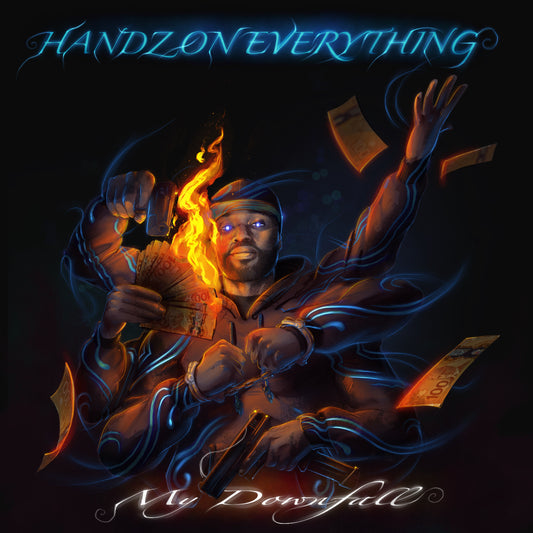 Handz On Everything "My Downfall pt 1"